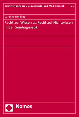 Recht auf Wissen vs. Recht auf Nichtwissen in der Gendiagnostik - Caroline Fündling