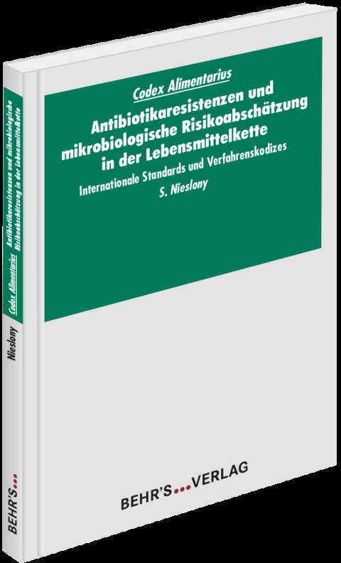 Codex Alimentarius: Antibiotikaresistenzen und mikrobiologische Risikoabschätzung in der Lebensmittelkette - Sabine Nieslony