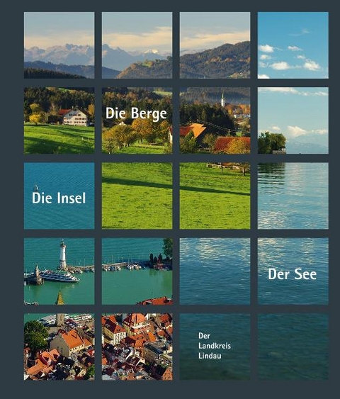 Der See – Die Insel – Die Berge. Der Landkreis Lindau - 