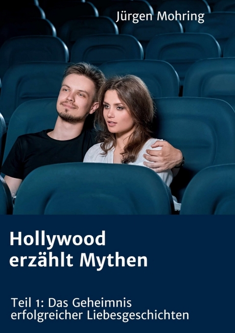 Hollywood erzählt Mythen - Jürgen Mohring