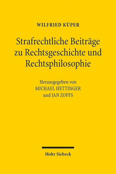 Strafrechtliche Beiträge zu Rechtsgeschichte und Rechtsphilosophie - Wilfried Küper