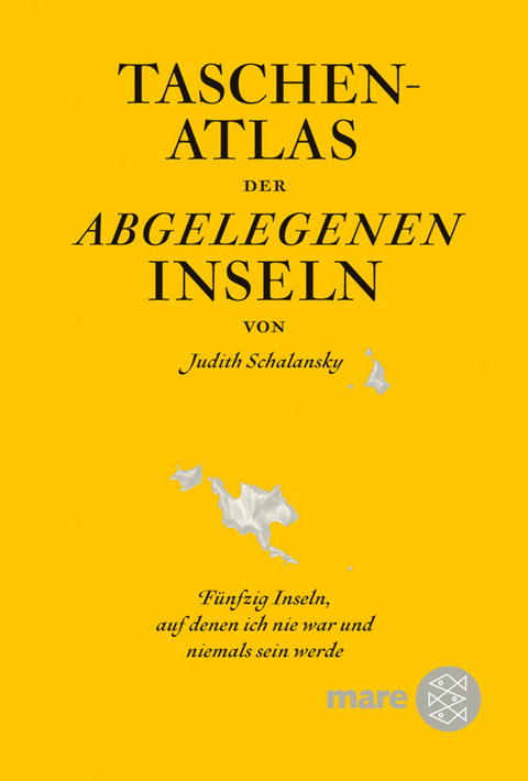 Taschenatlas der abgelegenen Inseln - Judith Schalansky