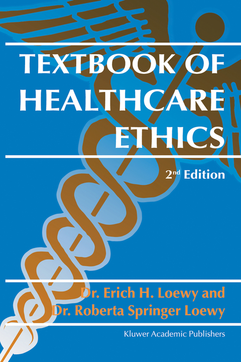 Textbook of Healthcare Ethics - Erich E.H. Loewy, Roberta Springer Loewy