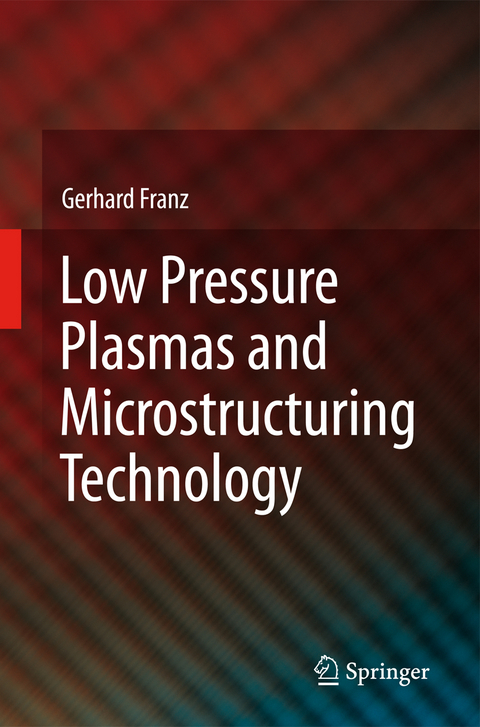 Low Pressure Plasmas and Microstructuring Technology - Gerhard Franz