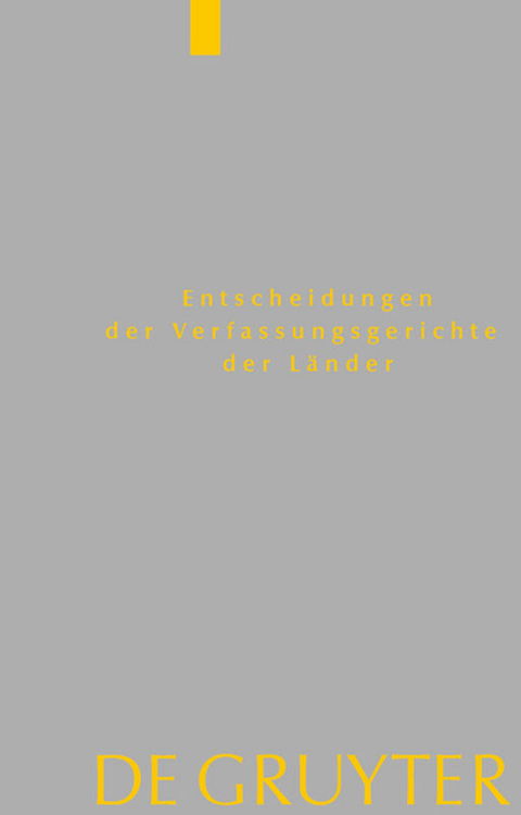 Entscheidungen der Verfassungsgerichte der Länder (LVerfGE) / Baden-Württemberg, Berlin, Brandenburg, Bremen, Hamburg, Hessen, Mecklenburg-Vorpommern, Niedersachsen, Saarland, Sachsen, Sachsen-Anhalt, Schleswig-Holstein, Thüringen - 