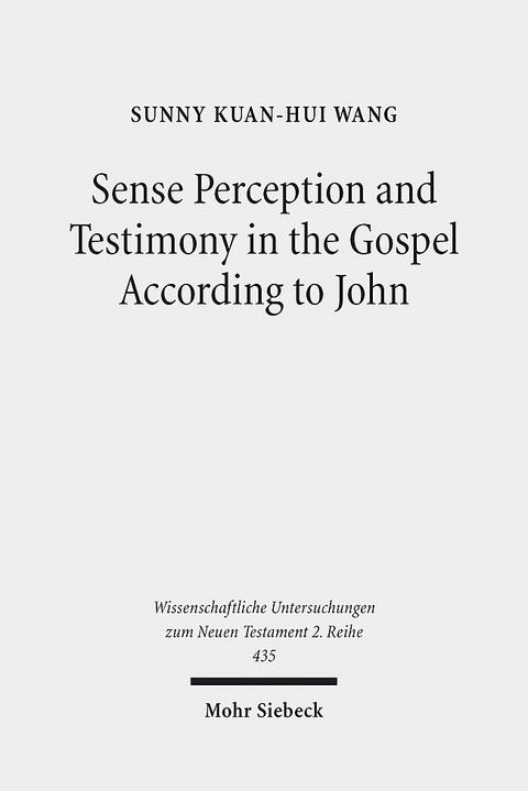 Sense Perception and Testimony in the Gospel According to John - Sunny Kuan-Hui Wang