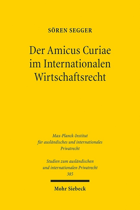 Der Amicus Curiae im Internationalen Wirtschaftsrecht - Sören Segger