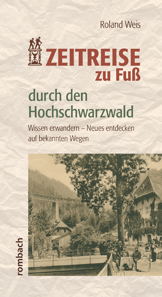 Zeitreise zu Fuß durch den Hochschwarzwald - Roland Weis