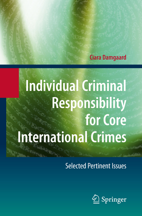 Individual Criminal Responsibility for Core International Crimes - Ciara Damgaard