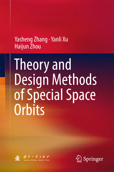 Theory and Design Methods of Special Space Orbits - Yasheng Zhang, Yanli Xu, Haijun Zhou
