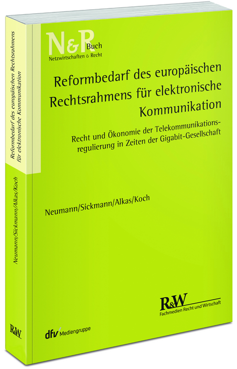 Reformbedarf des europäischen Rechtsrahmens für elektronische Kommunikation - Andreas Neumann, Jörn Sickmann, Hasan Alkas, Alexander Koch