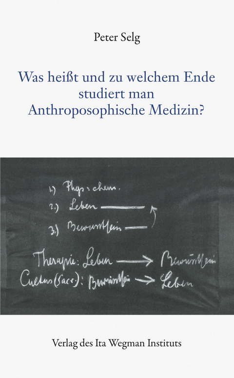 Was heißt und zu welchem Ende studiert man Anthroposophische Medizin? - Peter Selg