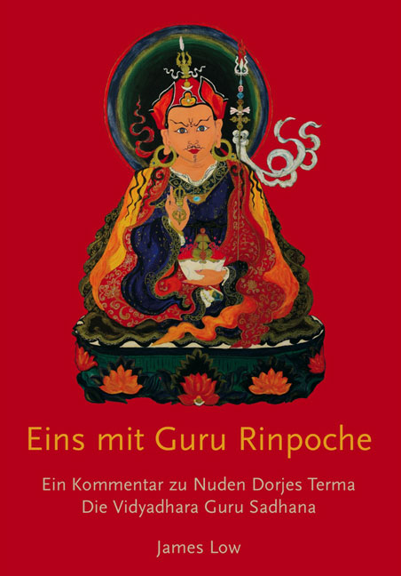 Eins mit Guru Rinpoche - James Low, Nuden Dorje Drophan Lingpa, Chhimed Rigdzin Lama