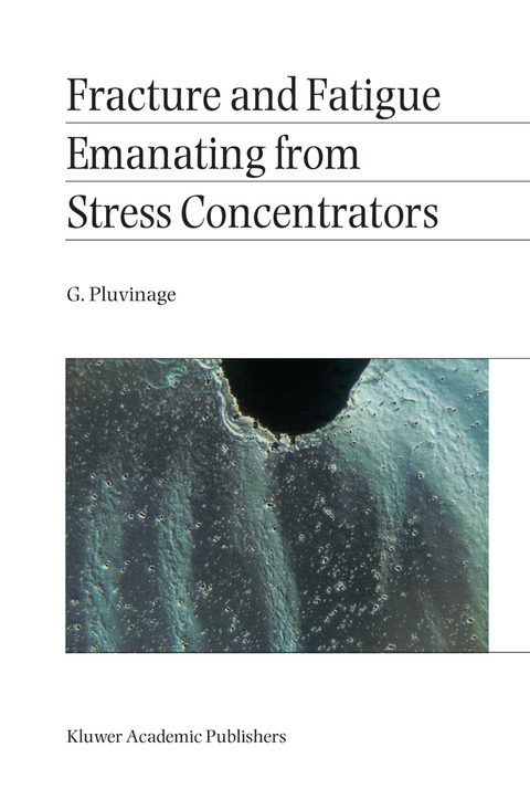 Fracture and Fatigue Emanating from Stress Concentrators - G. Pluvinage