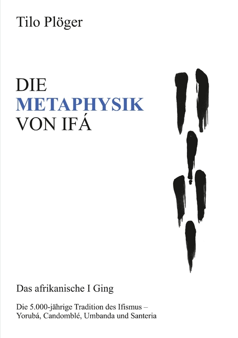 DIE METAPHYSIK VON IFÁ - Tilo Plöger