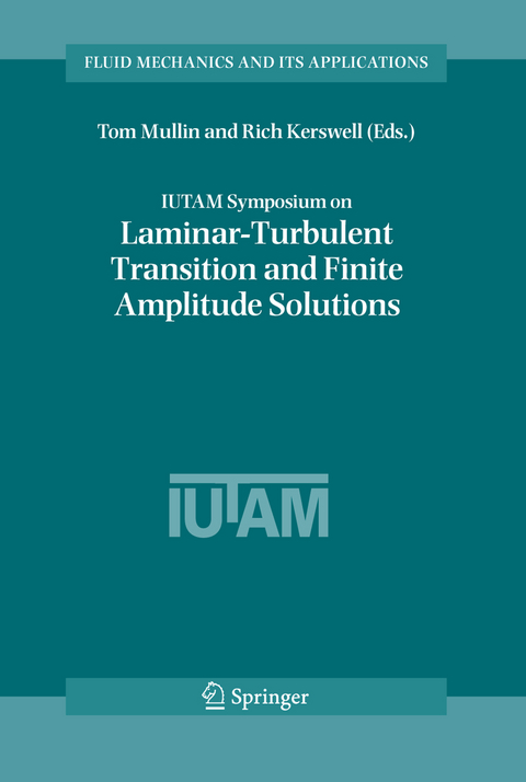 IUTAM Symposium on Laminar-Turbulent Transition and Finite Amplitude Solutions - 