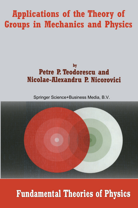 Applications of the Theory of Groups in Mechanics and Physics - Petre P. Teodorescu, Nicolae A.P. Nicorovici