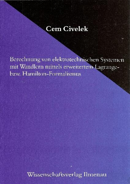 Berechnung von elektrotechnischen Systemen mit Wandlern mittels erweitertem Lagrange- bzw. Hamilton-Formalismus - Cem Civelek