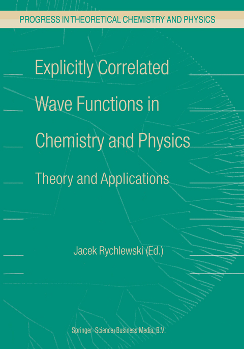 Explicitly Correlated Wave Functions in Chemistry and Physics - 