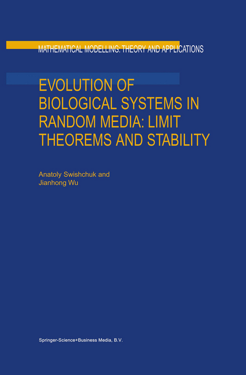 Evolution of Biological Systems in Random Media: Limit Theorems and Stability - Anatoly Swishchuk,  Jianhong Wu