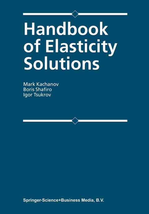 Handbook of Elasticity Solutions - Mark L. Kachanov, B. Shafiro, I. Tsukrov