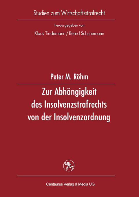 Zur Abhängigkeit des Insolvenzstrafrechts von der Insolvenzordnung - Peter M. Röhm