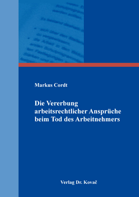 Die Vererbung arbeitsrechtlicher Ansprüche beim Tod des Arbeitnehmers - Markus Cordt