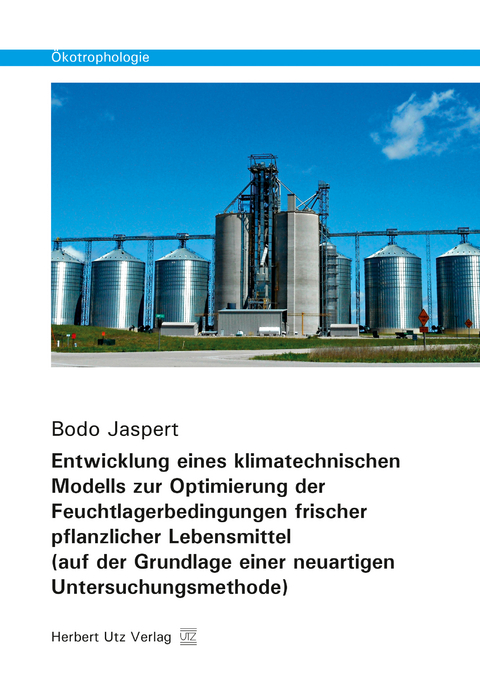 Entwicklung eines klimatechnischen Modells zur Optimierung der Feuchtlagerbedingungen frischer pflanzlicher Lebensmittel (auf der Grundlage einer neuartigen Untersuchungsmethode) - Bodo Jaspert