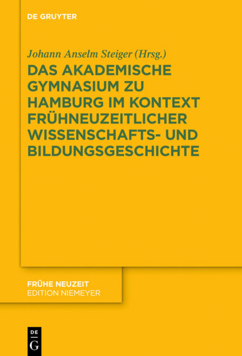 Das Akademische Gymnasium zu Hamburg (gegr. 1613) im Kontext frühneuzeitlicher Wissenschafts- und Bildungsgeschichte - 