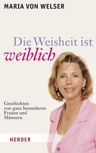 Die Weisheit ist weiblich - Maria von Welser