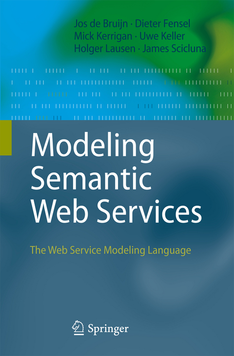 Modeling Semantic Web Services - Jos De Bruijn, Mick Kerrigan, Uwe Keller, Holger Lausen, James Scicluna