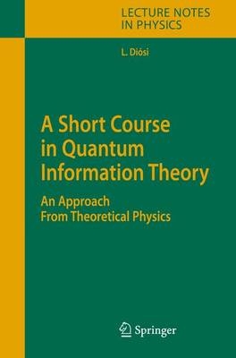 A Short Course in Quantum Information Theory - Lajos Diosi