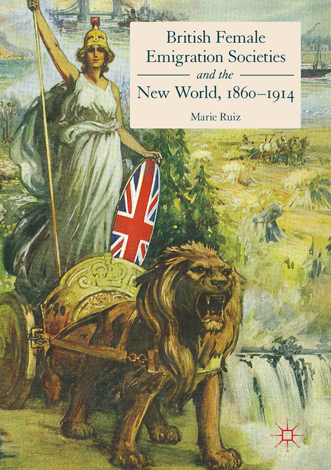 British Female Emigration Societies and the New World, 1860-1914 - Marie Ruiz
