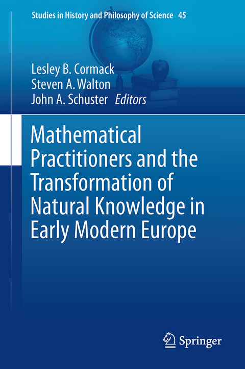 Mathematical Practitioners and the Transformation of Natural Knowledge in Early Modern Europe - 