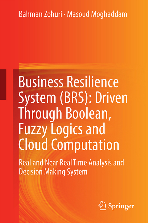 Business Resilience System (BRS): Driven Through Boolean, Fuzzy Logics and Cloud Computation - Bahman Zohuri, Masoud Moghaddam