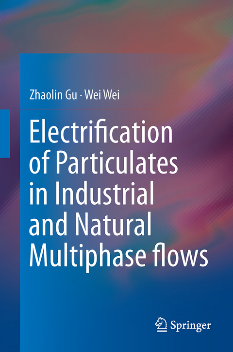 Electrification of Particulates in Industrial and Natural Multiphase flows - Zhaolin Gu, Wei Wei