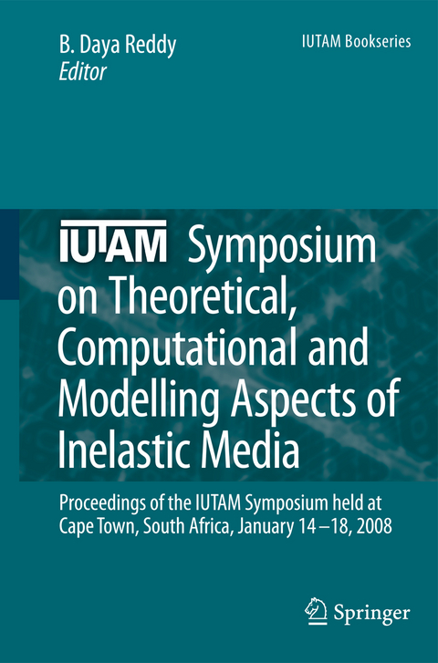 IUTAM Symposium on Theoretical, Computational and Modelling Aspects of Inelastic Media - 