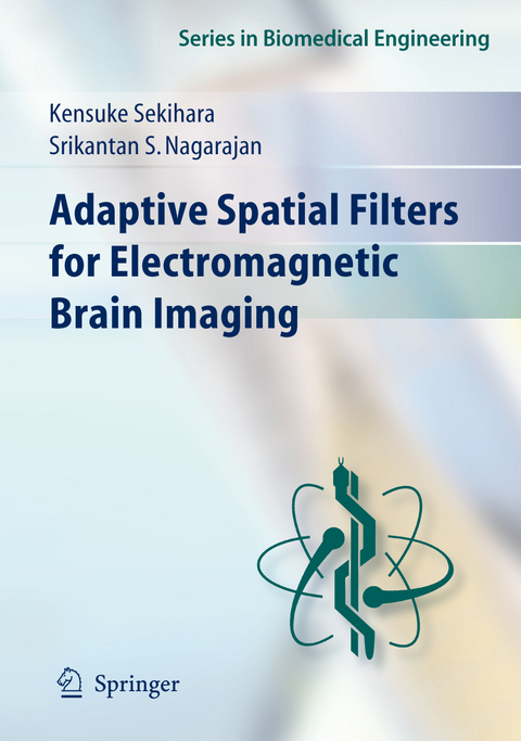 Adaptive Spatial Filters for Electromagnetic Brain Imaging - Kensuke Sekihara, Srikatan S. Nagarajan