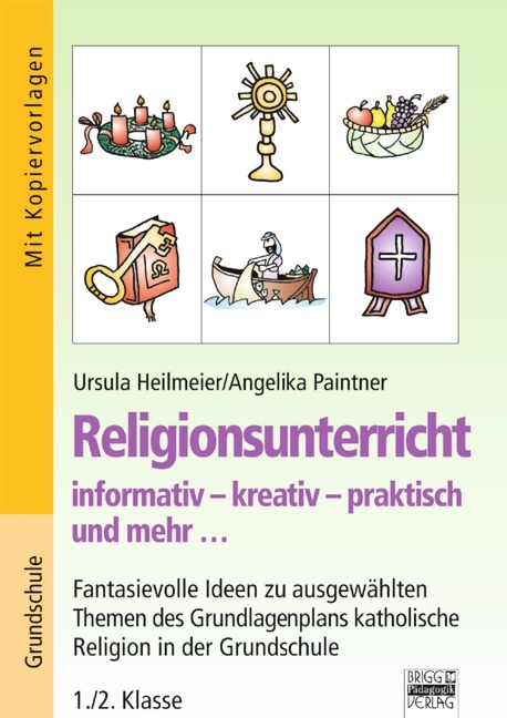 Religionsunterricht / 1./2. Klasse - Fantasievolle Ideen zu ausgewählten Themen des Grundlagenplans - Ursula Heilmeier, Angelika Paintner
