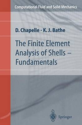 The Finite Element Analysis of Shells - Fundamentals - Dominique Chapelle, Klaus-Jürgen Bathe