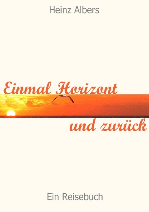 Einmal Horizont und zurück - Heinz Albers