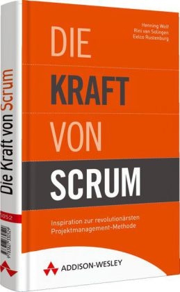 Die Kraft von Scrum - Henning Wolf, Rini van Solingen, Eelco Rustenburg