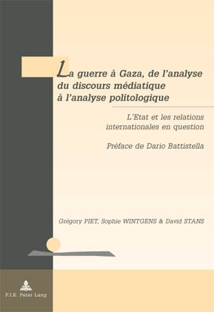 La Guerre À Gaza, de l'Analyse Du Discours Médiatique À l'Analyse Politologique - Grégory Piet, Sophie Wintgens, David Stans