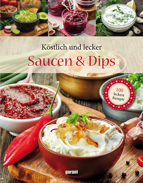 100 Rezepte Deluxe - Saucen und Dips