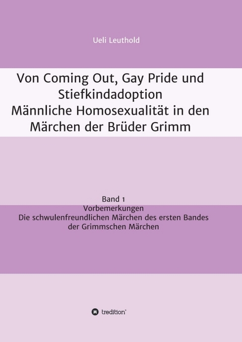 Von Coming Out, Gay Pride und Stiefkindadoption - Männliche Homosexualität in den Märchen der Brüder Grimm - Ueli Leuthold