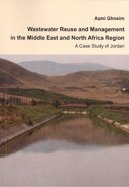 Wastewater Reuse und Management in the Middle East and North Africa Region. A Case Study of Jordan - Azmi Ghneim