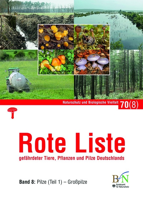 Rote Liste gefährdeter Tiere, Pflanzen und Pilze Deutschlands - Bd 8: Pilze (Teil 1)-Großpilze - 