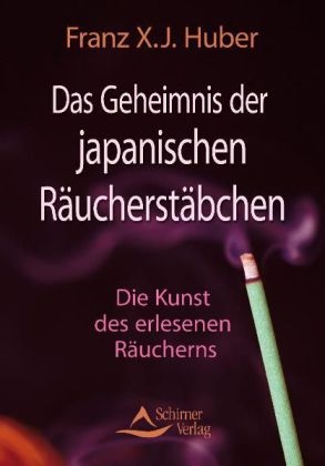 Das Geheimnis der japanischen Räucherstäbchen - Huber, Franz X.J.