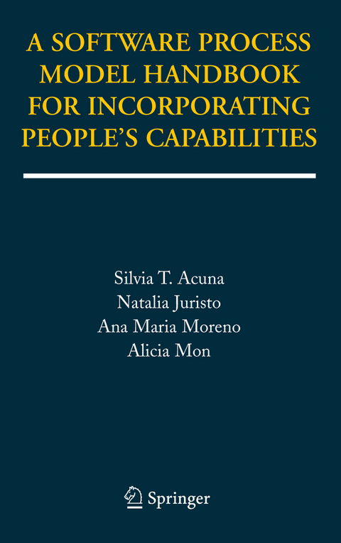 A Software Process Model Handbook for Incorporating People's Capabilities - Silvia T. Acuna, Natalia Juristo, Ana Maria Moreno, Alicia Mon