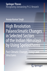 High Resolution Palaeoclimatic Changes in Selected Sectors of the Indian Himalaya by Using Speleothems - Anoop Kumar Singh